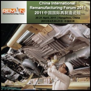 China International Remanufacturing Forum 2011 To Focus On Remanufacturing Policy, Development And Trends In China